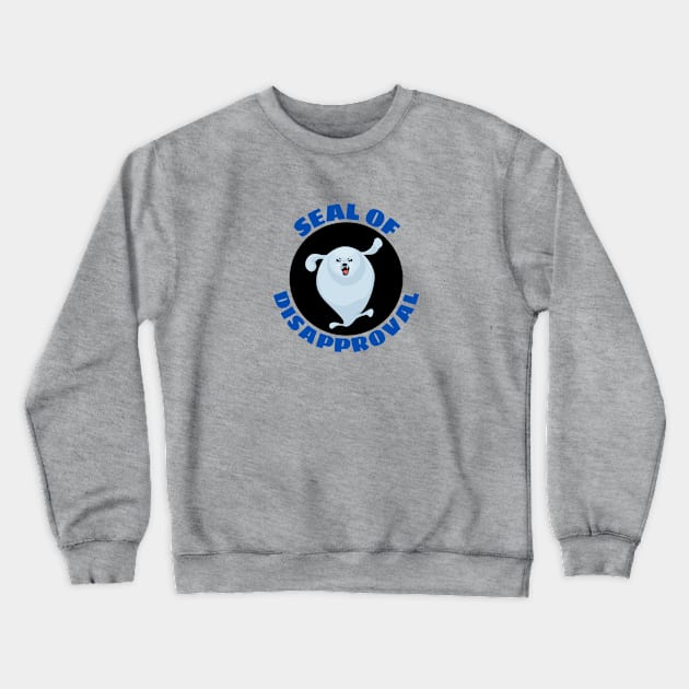 Seal of Disapproval | Seal Pun Crewneck Sweatshirt by Allthingspunny